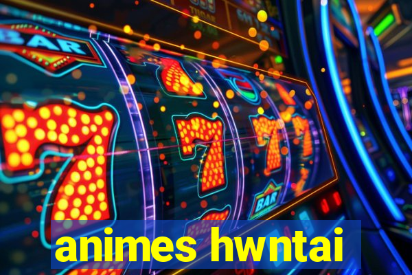 animes hwntai